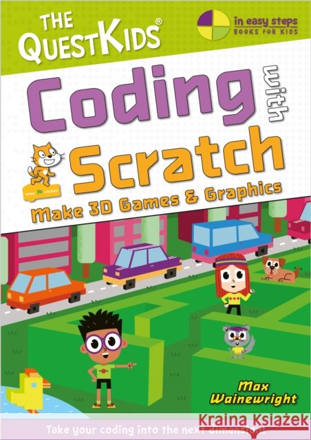 Coding with Scratch - Make 3D Games & Graphics: Take your coding into the next dimension! Max Wainewright 9781787910157 In Easy Steps Limited - książka