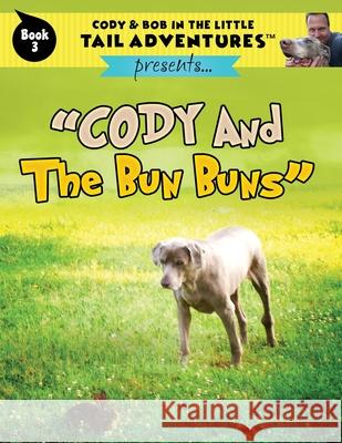 Cody & Bob In The Little Tail Adventures: Cody And The Bun Buns Bob Wolff 9781949653069 Tail Wiggle, LLC - książka