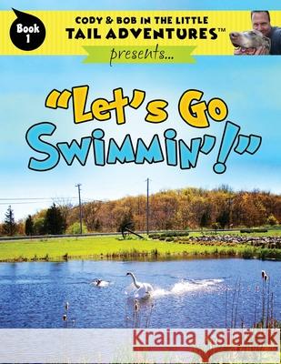 Cody & Bob In The Little Tail Adventures: Let's Go Swimmin'! Bob Wolff 9781937939540 Tail Wiggle, LLC - książka