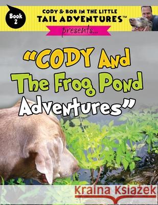 Cody And The Frog Pond Adventures Robert Wolff 9781949653281 Tail Wiggle, LLC - książka