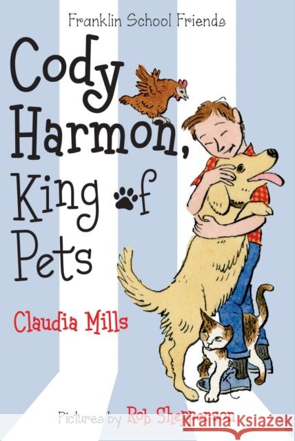 Cody Harmon, King of Pets Claudia Mills Rob Shepperson 9781250128805 Square Fish - książka