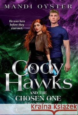 Cody Hawks & the Chosen One: A Dacia Wolf Novel Oyster, Mandi 9781954911048 Mandi Oyster - książka