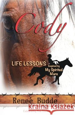 Cody: Life Lessons Inspired by My Spirited Mare Renee R. Budde Lisa Fieldman-Hamilton Melissa Young 9780984663552 Renee Budde - książka