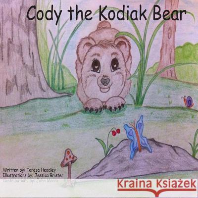 Cody-The Kodiak Bear Teresa Headley John Moore Jessica Brister 9781489597724 Createspace - książka