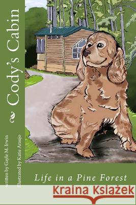 Cody's Cabin: Life in a Pine Forest Gayle M. Irwin Katie Araujo 9781500192822 Createspace - książka