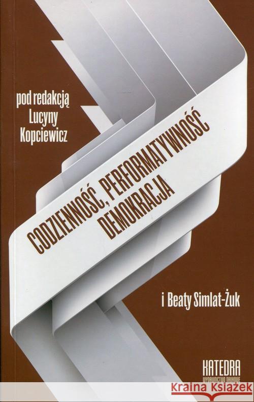 Codzienność, performatywność, demokracja  9788363434403 Katedra Wydawnictwo Naukowe - książka