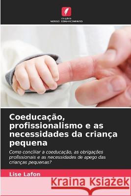 Coeduca??o, profissionalismo e as necessidades da crian?a pequena Lise Lafon 9786205855065 Edicoes Nosso Conhecimento - książka