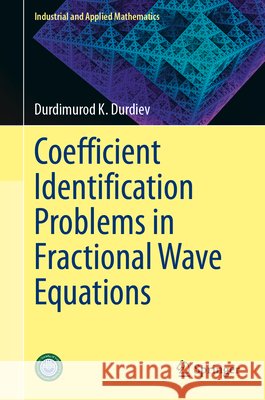 Coefficient Identification Problems in Fractional Wave Equations Durdimurod K. Durdiev 9789819218349 Springer Verlag, Singapore - książka