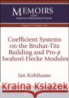 Coefficient Systems on the Bruhat-Tits Building and Pro-$p$ Iwahori-Hecke Modules Jan Kohlhaase 9781470453763 American Mathematical Society