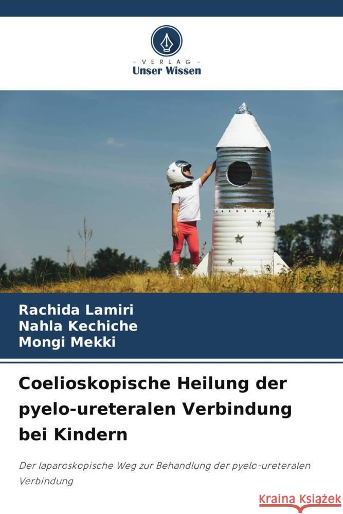 Coelioskopische Heilung der pyelo-ureteralen Verbindung bei Kindern Lamiri, Rachida, kechiche, Nahla, Mekki, Mongi 9786208178185 Verlag Unser Wissen - książka