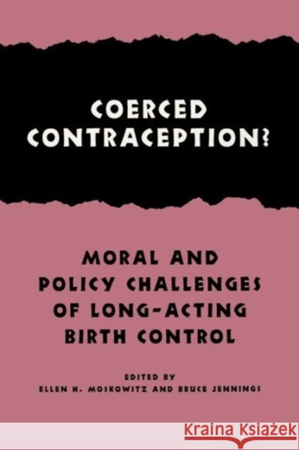 Coerced Contraception?: Moral and Policy Challenges of Long-Acting Birth Control Moskowitz, Ellen H. 9780878403646 Georgetown University Press - książka