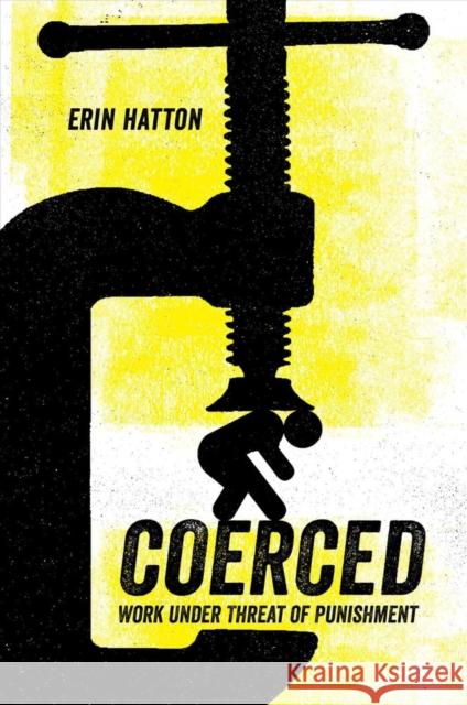 Coerced: Work Under Threat of Punishment Erin Hatton 9780520305397 University of California Press - książka