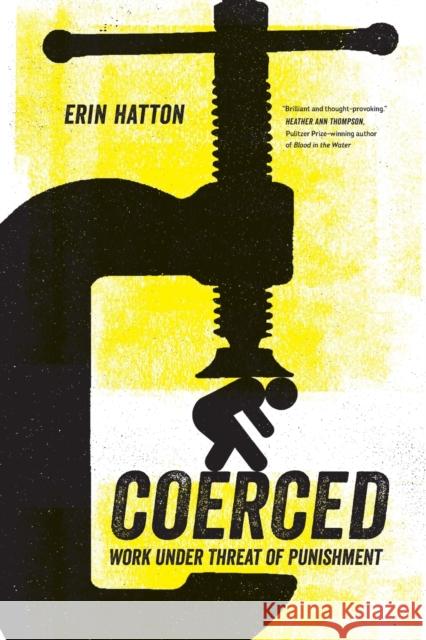 Coerced: Work Under Threat of Punishment Erin Hatton 9780520305410 University of California Press - książka