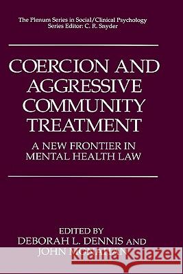 Coercion and Aggressive Community Treatment: A New Frontier in Mental Health Law Dennis, Deborah L. 9780306451676 Springer - książka