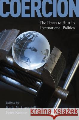 Coercion: The Power to Hurt in International Politics Kelly M. Greenhill Peter Krause 9780190846343 Oxford University Press, USA - książka
