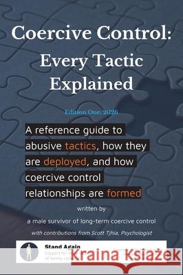 Coercive Control - Every Tactic Explained: A reference guide to abusive tactics, how they are deployed, and how coercive control relationships are for Stand Again Scott Tjhia 9781764463447 Stand Again - książka