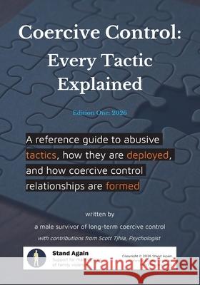 Coercive Control - Every Tactic Explained: A reference guide to abusive tactics, how they are deployed, and how coercive control relationships are for Stand Again Scott Tjhia 9781764463454 Stand Again - książka