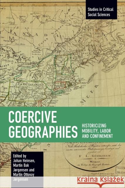 Coercive Geographies: Historicizing Mobility, Labor and Confinement  9781642596205 Haymarket Books - książka