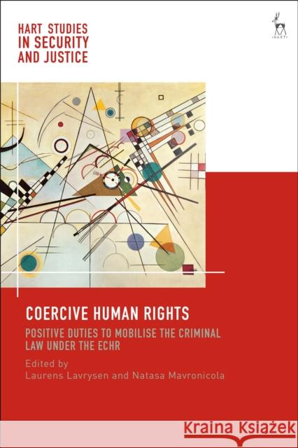Coercive Human Rights: Positive Duties to Mobilise the Criminal Law Under the Echr Laurens Lavrysen Ben Saul Natasa Mavronicola 9781509937875 Hart Publishing - książka