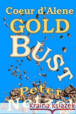 Coeur d'Alene Gold Bust Netzel, Peter 9781541296039 Createspace Independent Publishing Platform - książka