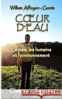 Coeur d'eau: la paix, les humains et l'environnement: Chapitre 1: la genèse Affoyon -. Goetz, William 9782955549414 Affoyon - Goetz William - książka