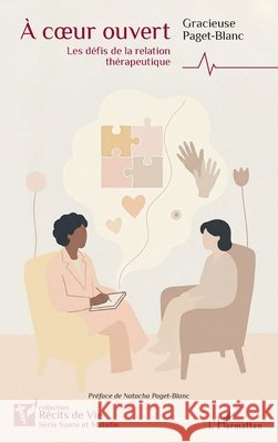 ? coeur ouvert: Les d?fis de la relation th?rapeutique Gracieuse Paget-Blanc Natacha Paget-Blanc 9782336618500 Editions L'Harmattan - książka