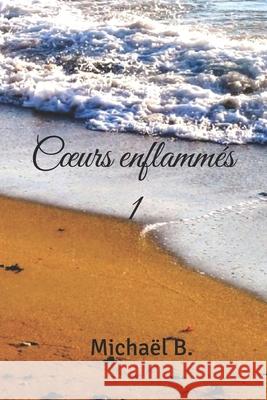 Coeurs enflamm?s: Saison 1 Christelle B Micha?l B 9782958818449 Amazon Digital Services LLC - Kdp - książka