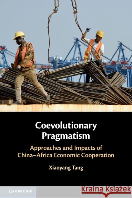 Coevolutionary Pragmatism: Approaches and Impacts of China-Africa Economic Cooperation Xiaoyang (Tsinghua University, Beijing) Tang 9781009257831 Cambridge University Press - książka