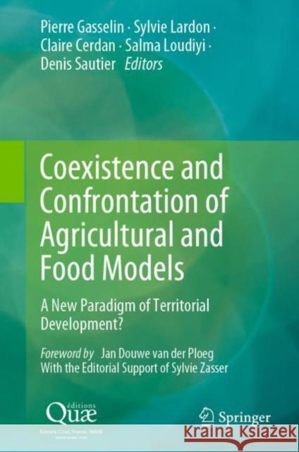 Coexistence and Confrontation of Agricultural and Food Models: A New Paradigm of Territorial Development? Pierre Gasselin Sylvie Lardon Claire Cerdan 9789402421774 Springer - książka