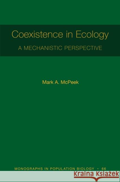 Coexistence in Ecology: A Mechanistic Perspective Mark A. McPeek 9780691204864 Princeton University Press - książka