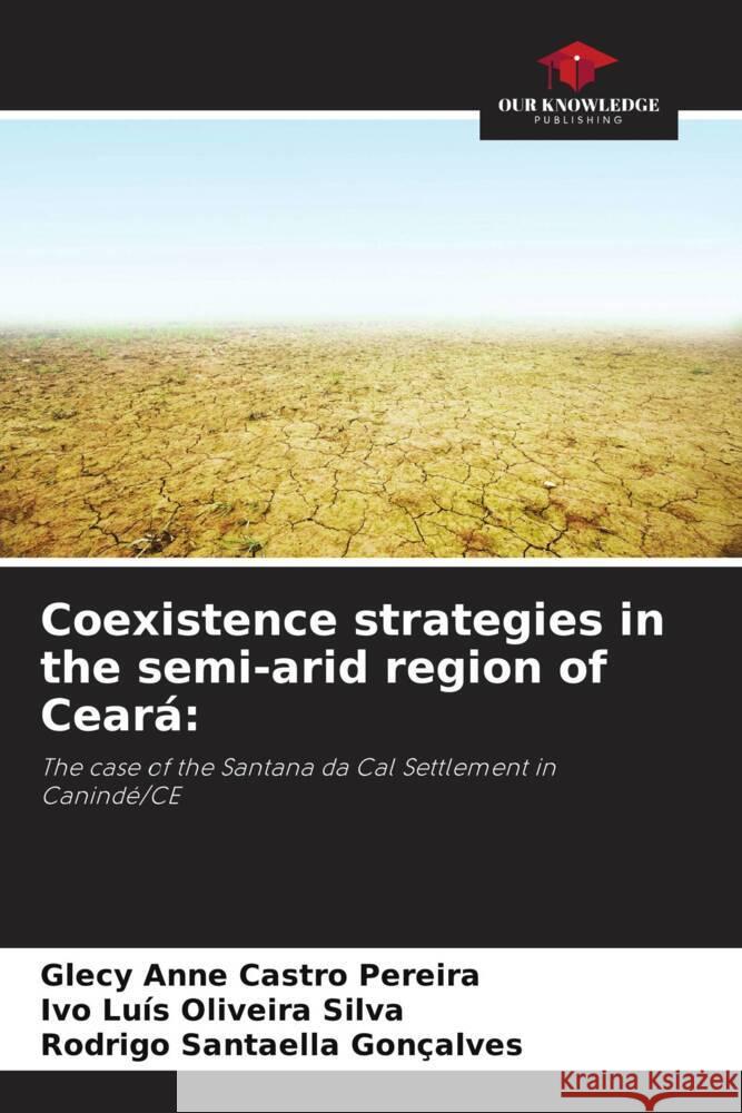 Coexistence strategies in the semi-arid region of Ceará: Castro Pereira, Glecy Anne, Oliveira Silva, Ivo Luís, Santaella Gonçalves, Rodrigo 9786208592127 Our Knowledge Publishing - książka