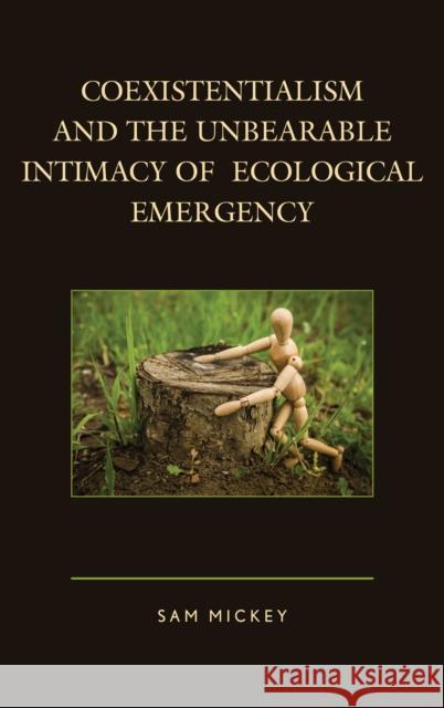 Coexistentialism and the Unbearable Intimacy of Ecological Emergency Sam Mickey 9781498517652 Lexington Books - książka