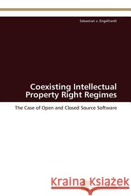 Coexisting Intellectual Property Right Regimes Sebastian V. Engelhardt 9783838125695 S Dwestdeutscher Verlag F R Hochschulschrifte - książka