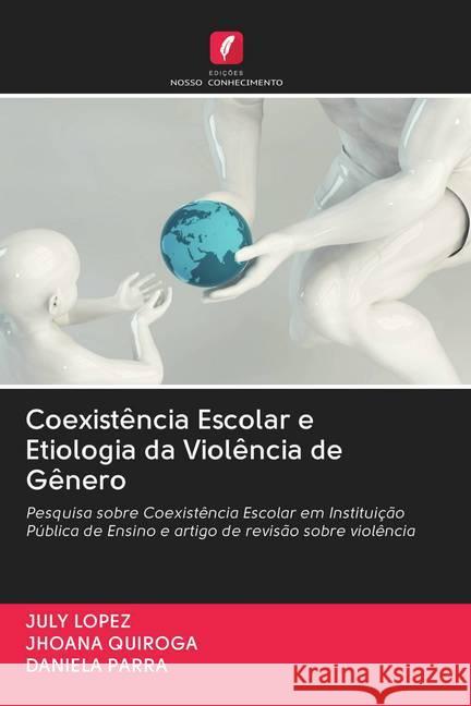 Coexistência Escolar e Etiologia da Violência de Gênero López, July; Quiroga, Jhoana; PARRA, DANIELA 9786202722360 Edicoes Nosso Conhecimento - książka