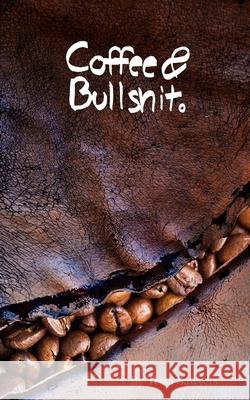 Coffee & Bullshit.: A Poetry Collection Tessa Sawyers Amber Cross Victoria Dewey 9781549978159 Independently Published - książka