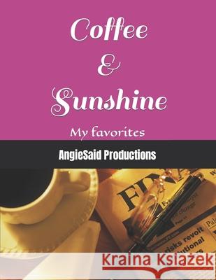 Coffee & Sunshine: My favorites Productions, Angiesaid 9798422774098 Independently published - książka