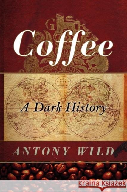 Coffee: A Dark History Antony Wild 9780393337396 W. W. Norton & Company - książka