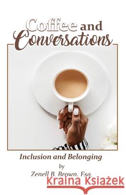 Coffee and Conversations: Inclusion and Belonging Esq Zenell B Brown, Francene Ambrose-Gunn 9781734086546 G Publishing - książka