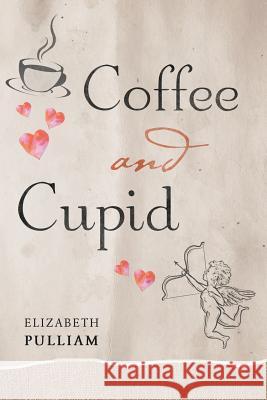 Coffee and Cupid Elizabeth Pulliam 9781684099573 Page Publishing, Inc. - książka