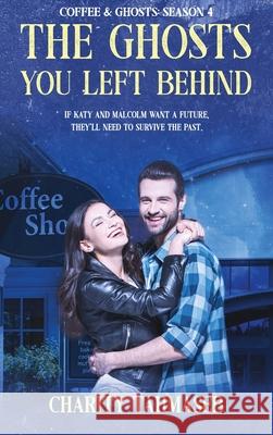 Coffee and Ghosts 4: The Ghosts You Left Behind Charity Tahmaseb 9781950042203 Collins Mark Books - książka