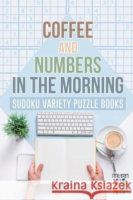 Coffee and Numbers in the Morning - Sudoku Variety Puzzle Books Senor Sudoku 9781645214441 Senor Sudoku - książka