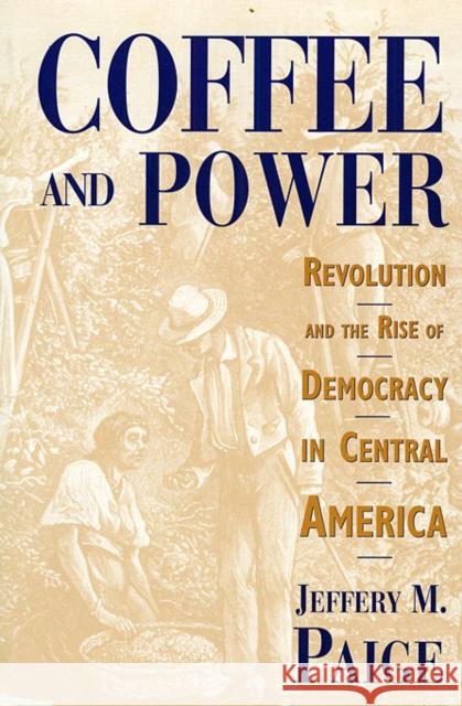 Coffee and Power: Revolution and the Rise of Democracy in Central America Paige, Jeffery M. 9780674136496 Harvard University Press - książka