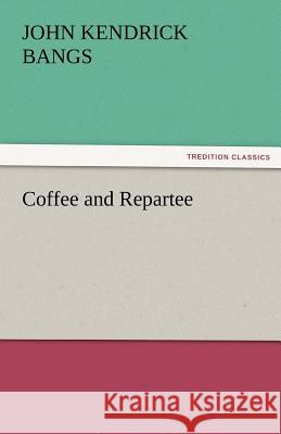 Coffee and Repartee John Kendrick Bangs   9783842486331 tredition GmbH - książka