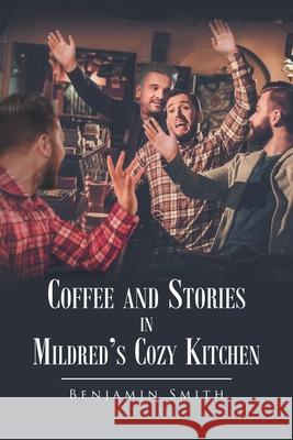 Coffee and Stories in Mildred's Cozy Kitchen Benjamin Smith 9781662426216 Page Publishing, Inc - książka