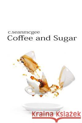 Coffee and Sugar MR C. Sean McGee 9781483944166 Createspace - książka