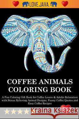 Coffee Animals Coloring Book Adult Coloring Books, Swear Word Coloring Book, Adult Colouring Books 9781945260766 Joe Collins - książka