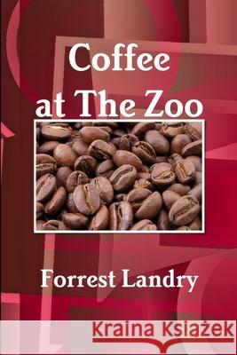 Coffee at The Zoo Forrest Landry 9780557665495 Lulu.com - książka