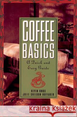 Coffee Basics: A Quick and Easy Guide Julie Sheldon Huffaker 9780471136170  - książka