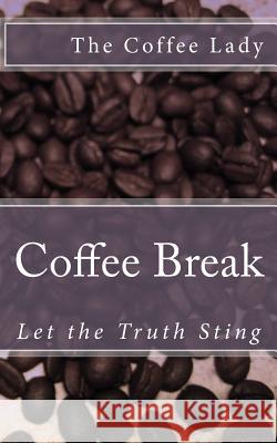 Coffee Break: Let the Truth Sting The Coffee Lady 9780996770804 Coffee Break - książka