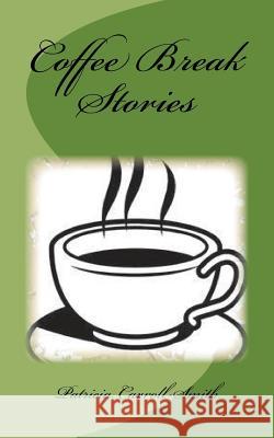 Coffee Break Stories: Quick Reads for Busy Lives Patricia Carroll-Smith 9781535378314 Createspace Independent Publishing Platform - książka